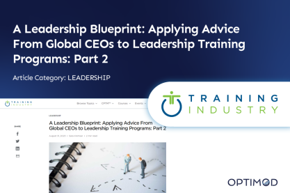 Training Industry Features Optimod: A Leadership Blueprint: Applying Advice From Global CEOs to Leadership Training Programs: Part 2